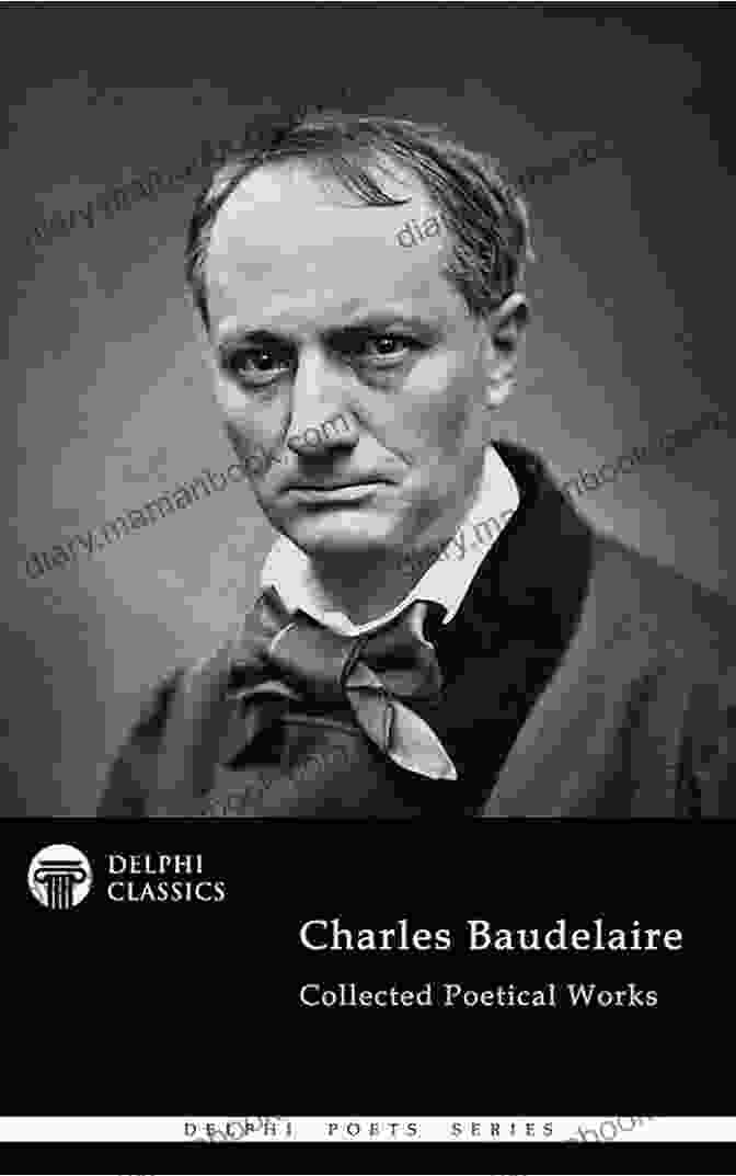 Delphi Collected Poetical Works Of Charles Baudelaire Delphi Collected Poetical Works Of Charles Baudelaire (Illustrated) (Delphi Poets 89)