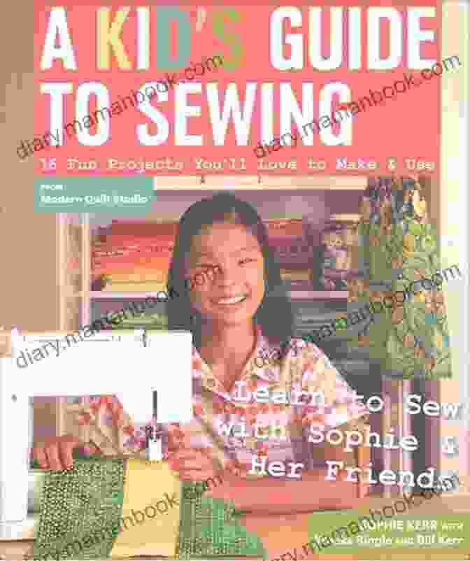 Gardening A Kid S Guide To Sewing: 16 Fun Projects You Ll Love To Make Use