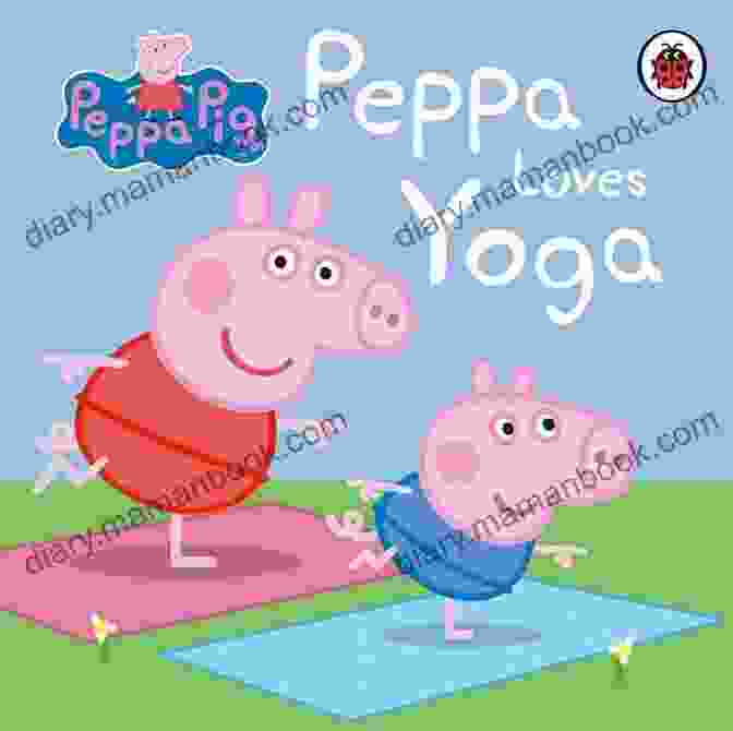 Peppa Loves Yoga Peppa Loves Yoga (Peppa Pig) (Media Tie In)