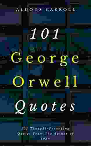 101 George Orwell Quotes Aldous Carroll
