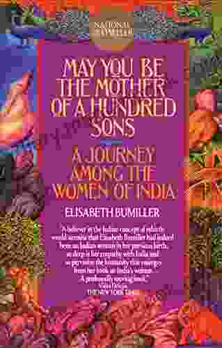 May You Be The Mother Of A Hundred Sons: A Journey Among The Women Of India