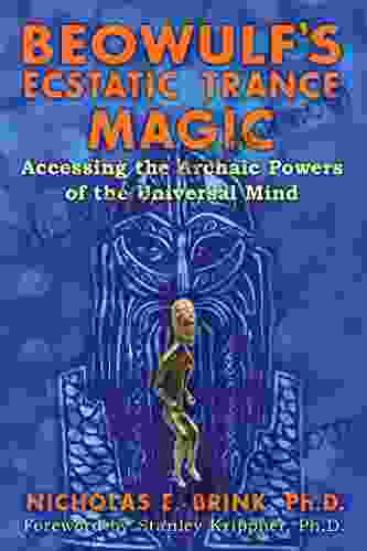 Beowulf S Ecstatic Trance Magic: Accessing The Archaic Powers Of The Universal Mind