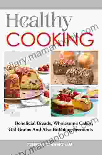 Healthy Cooking: Beneficial Breads Wholesome Cakes Old Grains And Also Bubbling Ferments