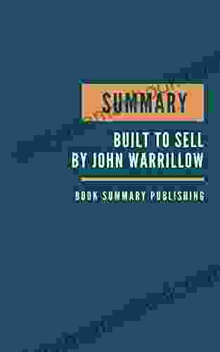 SUMMARY: Built To Sell Summary John Warrillow S How To Remove Yourself From The Business The Value Builder Build Business