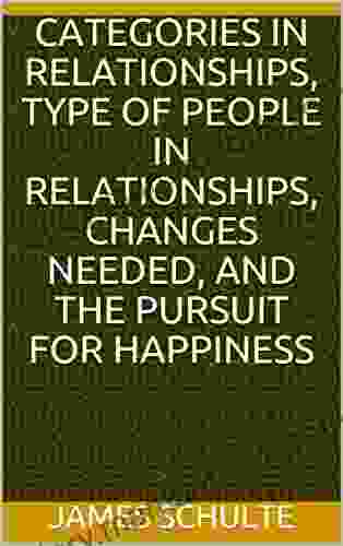 Categories In Relationships Type Of People In Relationships Changes Needed And The Pursuit For Happiness