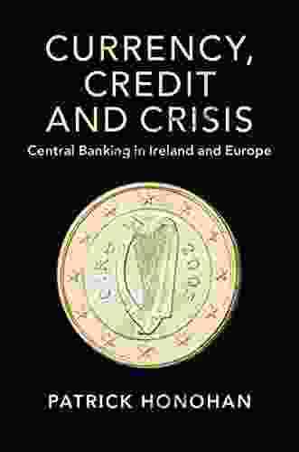Currency Credit And Crisis: Central Banking In Ireland And Europe (Studies In Macroeconomic History)
