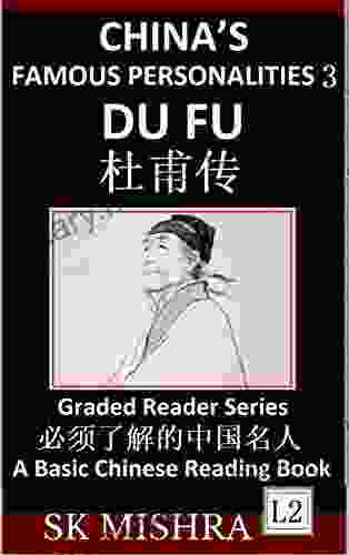 China S Famous Personalities 3: Du Fu Life Biography Of A Chinese Poet Most Famous People Central Figures In History Learn Mandarin Fast (Simplified Characters Pinyin Graded Reader Level 2)