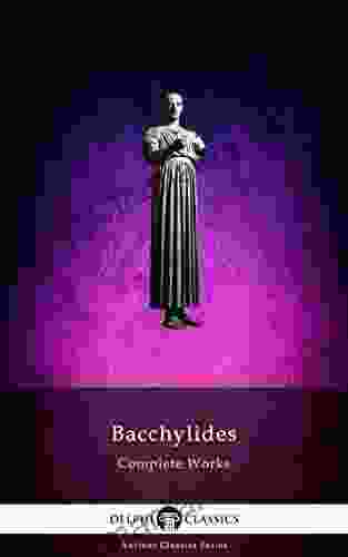 Delphi Complete Works Of Bacchylides (Illustrated) (Delphi Ancient Classics 100)