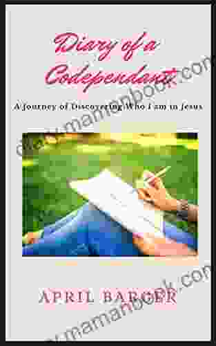 Diary Of A Codependent: A Journey Of Discovering Who I Am In Jesus