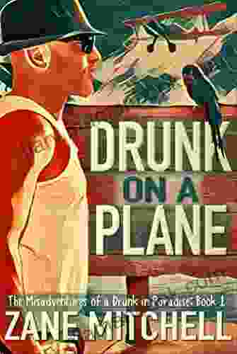 Drunk On A Plane: The Misadventures Of A Drunk In Paradise: 1