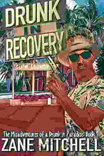 Drunk In Recovery (The Misadventures Of A Drunk In Paradise 7)