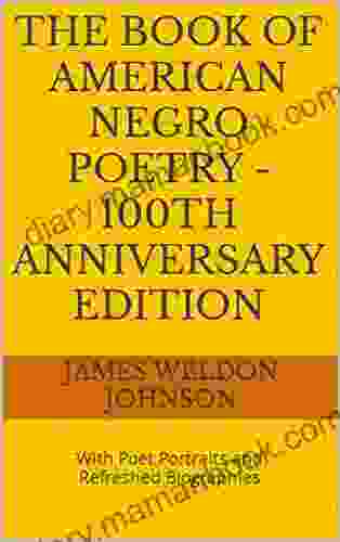 THE OF AMERICAN NEGRO POETRY 100th Anniversary Edition: With Poet Portraits And Refreshed Biographies