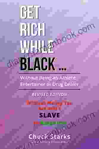 GET RICH WHILE BLACK : Without Being An Athlete Entertainer Or Drug Dealer REVISED EDITION 2024