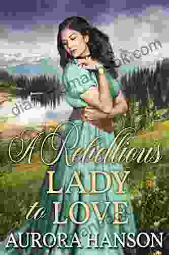 A Rebellious Lady To Love: A Historical Western Romance