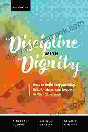 Discipline With Dignity: How To Build Responsibility Relationships And Respect In Your Classroom