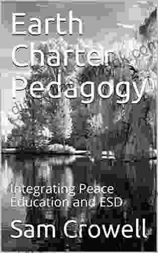 Earth Charter Pedagogy: Integrating Peace Education And ESD (Earth Charter Pedagogoy 1)