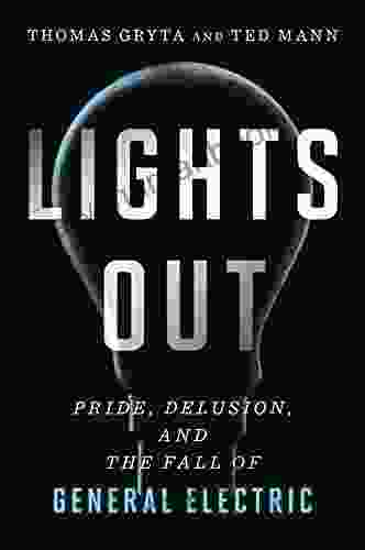 Lights Out: Pride Delusion And The Fall Of General Electric