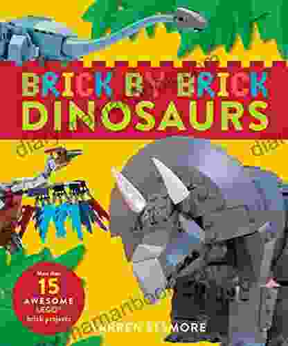 Brick By Brick Dinosaurs: More Than 15 Awesome LEGO Brick Projects