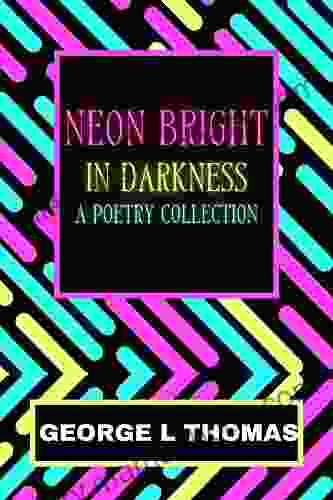 Neon Bright In Darkness: A Poetry Collection EDITION