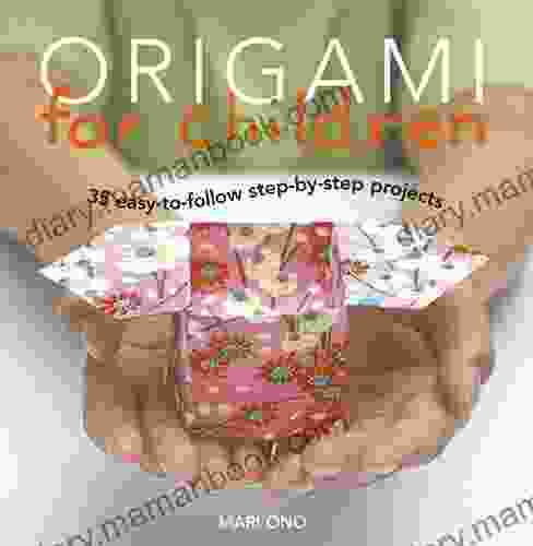 Origami For Children: 35 Step By Step Projects