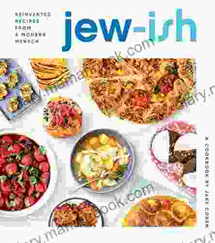 Jew Ish: A Cookbook: Reinvented Recipes From A Modern Mensch