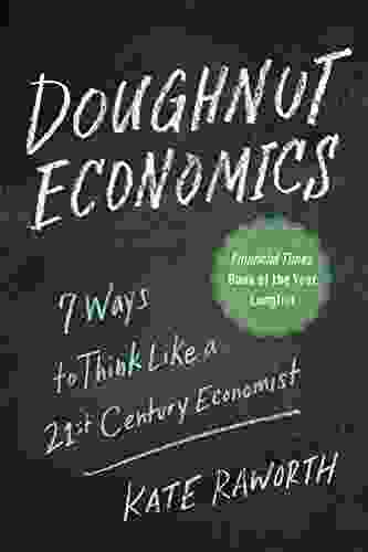 Doughnut Economics: Seven Ways To Think Like A 21st Century Economist