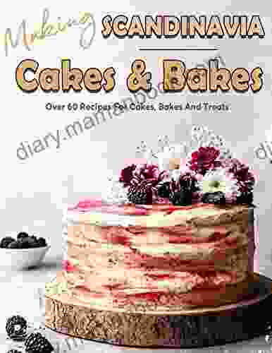 Making Cakes Bakes Scandinavia: Over 60 Recipes For Cakes Bakes And Treats