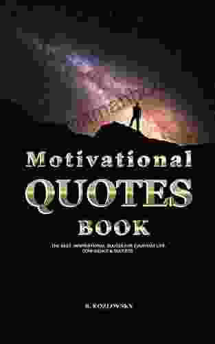 Motivational Quotes Book: The Best Inspirational Quotes For Everyday Life Confidence Success (An Uplifting Gift Of Encouragement Wisdom And Happy Thoughts)