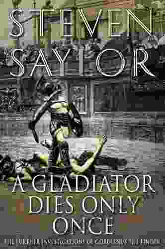 A Gladiator Dies Only Once: The Further Investigations Of Gordianus The Finder (The Roma Sub Rosa 11)