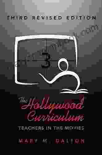 The Hollywood Curriculum: Teachers In The Movies Third Revised Edition (Counterpoints 495)