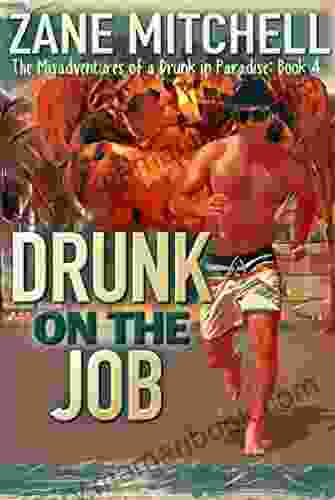 Drunk On The Job: The Misadventures Of A Drunk In Paradise: 4