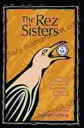 The Rez Sisters: The Rez Sisters In Its Original Version: Cree