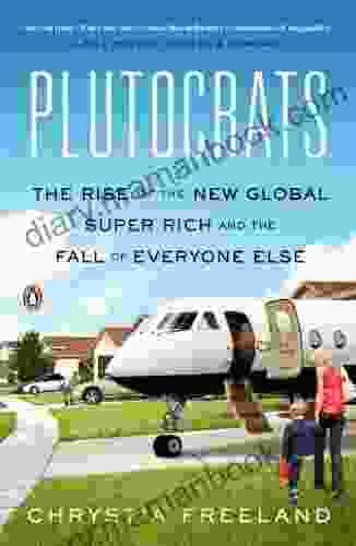 Plutocrats: The Rise Of The New Global Super Rich And The Fall Of Everyone Else