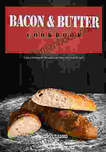 Bacon And Butter Cookbook: Eating Ketogenic Recipes Can Help You Lose Weight