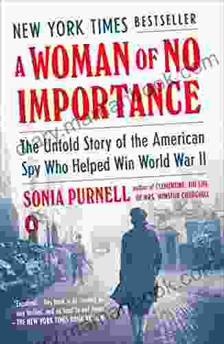 A Woman Of No Importance: The Untold Story Of The American Spy Who Helped Win World War II