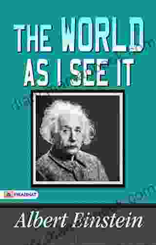 The World As I See It :Most Demanding The World As I See It By Albert Einstein: Albert Einstein Essays In Humanism The Theory Of Relativity