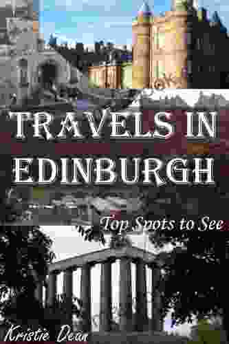 Travels In Edinburgh: Top Spots To See (Travels In The United Kingdom 2)