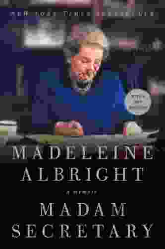 Madam Secretary: A Memoir Madeleine Korbel Albright