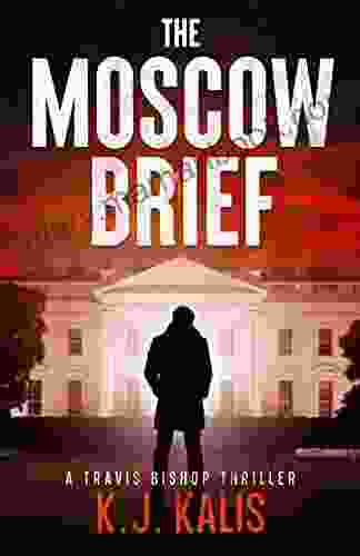 The Moscow Brief: A Travis Bishop Thriller (Travis Bishop Thrillers 1)